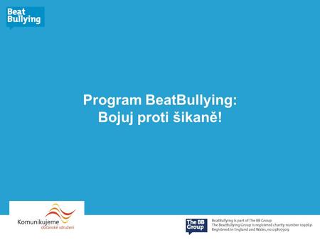 Program BeatBullying: Bojuj proti šikaně!. Projekt BeatBullying je spolufinancován Evropskou komisí a programem Daphne. Veškerý obsah tohoto materiálu.