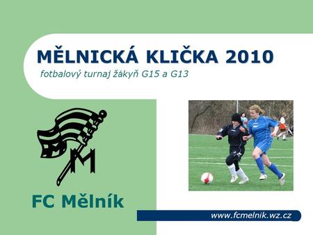 MĚLNICKÁ KLIČKA 2010 fotbalový turnaj žákyň G15 a G13
