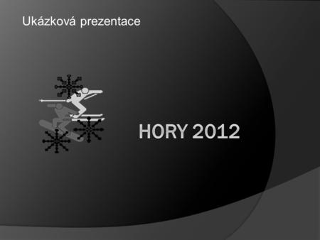 Ukázková prezentace HORY 2012.