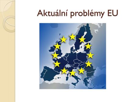 Aktuální problémy EU.