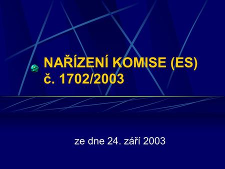 NAŘÍZENÍ KOMISE (ES) č. 1702/2003 ze dne 24. září 2003.