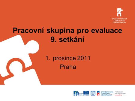 Pracovní skupina pro evaluace 9. setkání 1.prosince 2011 Praha.