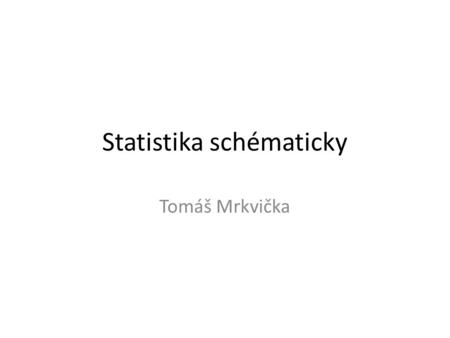 Statistika schématicky Tomáš Mrkvička. Základy znáte Konfidenční intervaly Porovnání 2 či více výběrů Regresní modely Základy časových řad.