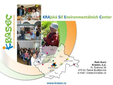 Petr Kurz Krasec, o.s. Fr. Šrámka 35 370 01 České Budějovice   KRAjská Síť Environmentálních Center