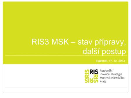 RIS3 MSK – stav přípravy, další postup klastrnet, 17. 12. 2013.