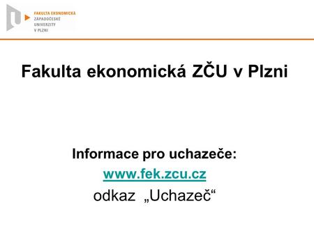 Fakulta ekonomická ZČU v Plzni Informace pro uchazeče: