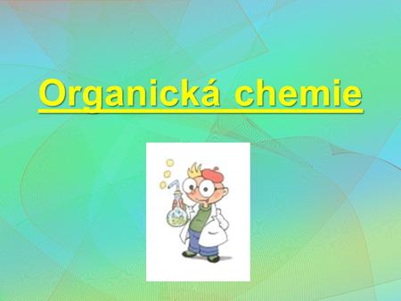 Organická chemie.