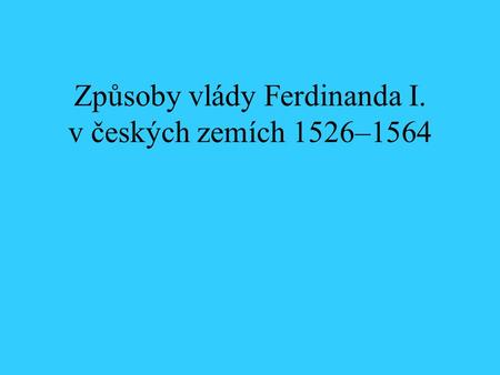 Způsoby vlády Ferdinanda I. v českých zemích 1526–1564