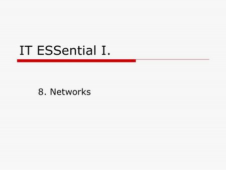 IT ESSential I. 8. Networks. 2 Rozdělení sítí  LAN  skupina hosts vzájemně propojených zařízení s jednotnou správou (jednotné řízení bezpečnosti, přístupu,