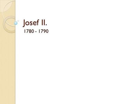 Josef II. 1780 - 1790.