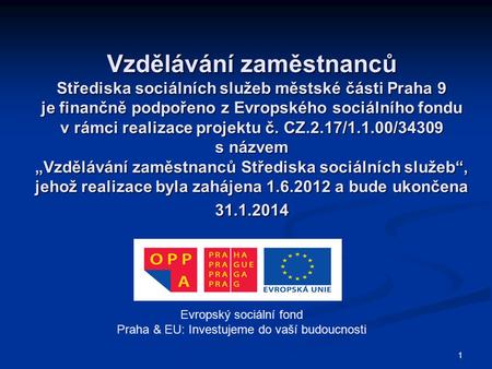 Vzdělávání zaměstnanců Střediska sociálních služeb městské části Praha 9 je finančně podpořeno z Evropského sociálního fondu v rámci realizace projektu.