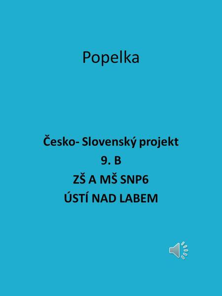 Popelka Česko- Slovenský projekt 9. B ZŠ A MŠ SNP6 ÚSTÍ NAD LABEM.
