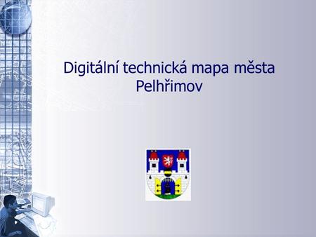 Úvodní stránka - partner v digitálním světě Digitální technická mapa města Pelhřimov.