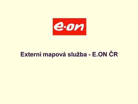 Úvodní stránka - partner v digitálním světě Externí mapová služba - E.ON ČR.