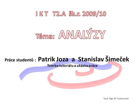 Téma: ANALÝZY I K T T2.A šk.r. 2009/10