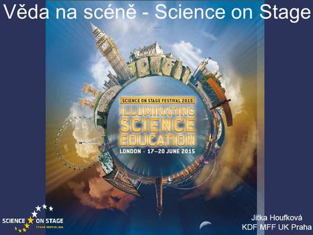 Věda na scéně - Science on Stage Jitka Houfková KDF MFF UK Praha.