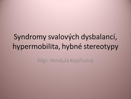 Syndromy svalových dysbalancí, hypermobilita, hybné stereotypy