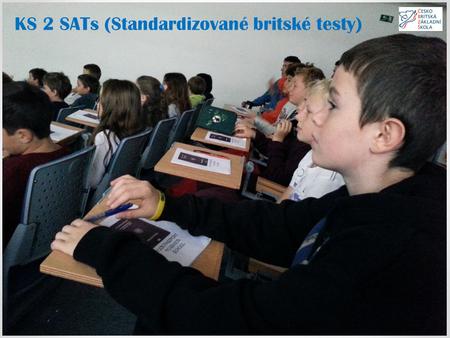 KS 2 SATs (Standardizované britské testy). O jaké testy se jedná? Tzv. SATs jsou standardizované testy znalostí, které skládají žáci 5.tříd ve Velké Británii.