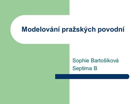 Sophie Bartošíková Septima B Modelování pražských povodní.