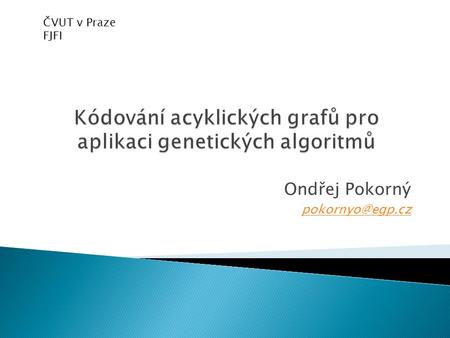 Ondřej Pokorný ČVUT v Praze FJFI.
