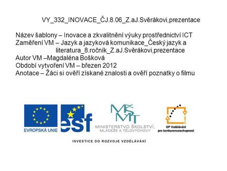 VY_332_INOVACE_ČJ.8.06_Z.aJ.Svěrákovi,prezentace Název šablony – Inovace a zkvalitnění výuky prostřednictví ICT Zaměření VM – Jazyk a jazyková komunikace_Český.