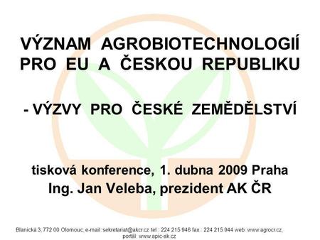 Blanická 3, 772 00 Olomouc,   tel.: 224 215 946 fax.: 224 215 944 web:  portál:  VÝZNAM AGROBIOTECHNOLOGIÍ.