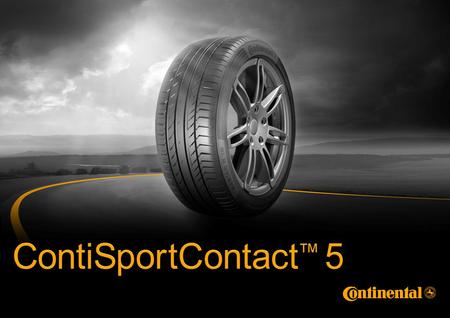 2 2 André Voigt, Brand Management Continental I 2010 I © Continental AG Product Fact Book ContiSportContact™ 5 Marketing Požadavky na ContiSportContact.
