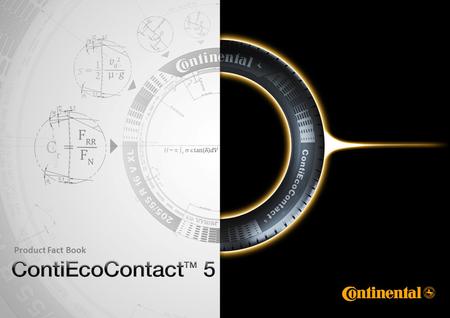 Product Fact Book. 2 Product Management Continental / André Voigt / 2010 © Continental AG Product Fact Book ContiEcoContact™ 5 ContiEcoContact 5 Optimalizace.