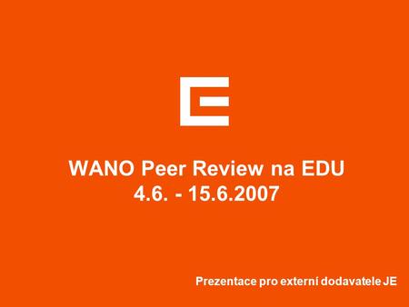 WANO Peer Review na EDU 4.6. - 15.6.2007 Prezentace pro externí dodavatele JE.