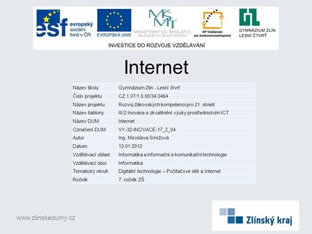 Internet www.zlinskedumy.cz Název školyGymnázium Zlín - Lesní čtvrť Číslo projektuCZ.1.07/1.5.00/34.0484 Název projektuRozvoj žákovských kompetencí pro.