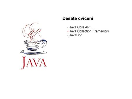Desáté cvičení Java Core API Java Collection Framework JavaDoc.