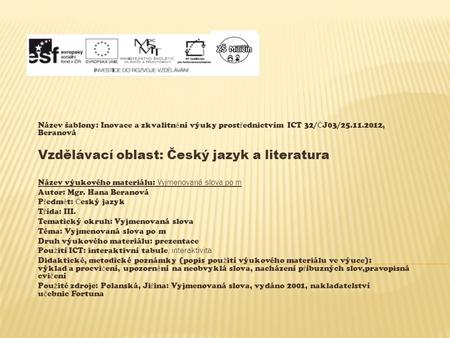 Název šablony: Inovace a zkvalitn ě ní výuky prost ř ednictvím ICT 32/ Č J03/25.11.2012, Beranová Vzdělávací oblast: Český jazyk a literatura Název výukového.