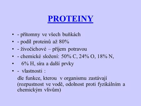 PROTEINY - přítomny ve všech buňkách - podíl proteinů až 80%