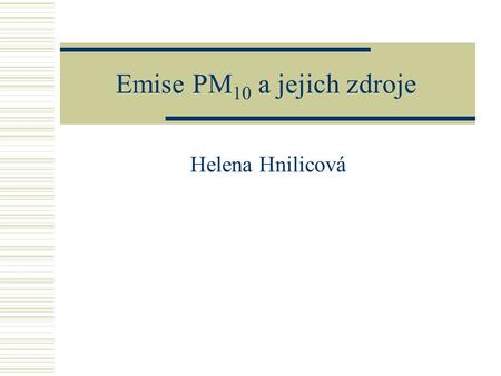 Emise PM 10 a jejich zdroje Helena Hnilicová. 19. - 21.5.2008 SEMINÁŘ SKALSKÝ DVŮR2 Smogové situace v minulosti a současnosti Redukční smog (též londýnský.