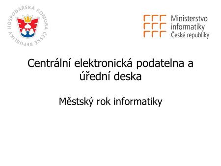 Centrální elektronická podatelna a úřední deska Městský rok informatiky.