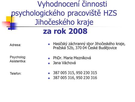 Vyhodnocení činnosti psychologického pracoviště HZS Jihočeského kraje za rok 2008 Hasičský záchranný sbor Jihočeského kraje, Pražská 52b, 370 04 České.