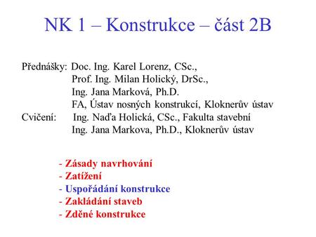 NK 1 – Konstrukce – část 2B Přednášky: Doc. Ing. Karel Lorenz, CSc.,