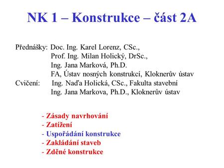 NK 1 – Konstrukce – část 2A Přednášky: Doc. Ing. Karel Lorenz, CSc.,