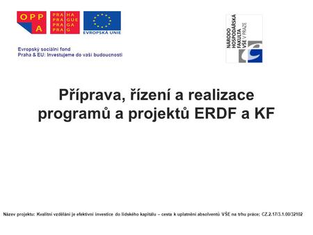 Příprava, řízení a realizace programů a projektů ERDF a KF Evropský sociální fond Praha & EU: Investujeme do vaší budoucnosti Název projektu: Kvalitní.