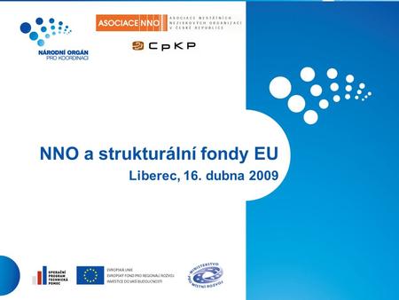 1 NNO a strukturální fondy EU Liberec, 16. dubna 2009.