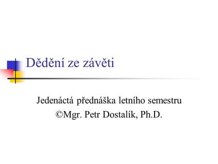 Jedenáctá přednáška letního semestru ©Mgr. Petr Dostalík, Ph.D.