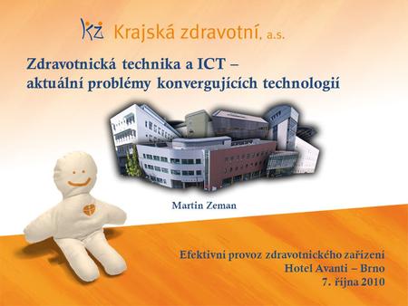 Efektivní provoz zdravotnického za ř ízení Hotel Avanti – Brno 7. ř íjna 2010 Zdravotnická technika a ICT – aktuální problémy konvergujících technologií.