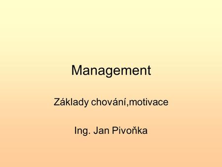 Základy chování,motivace Ing. Jan Pivoňka