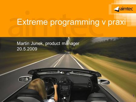 1 Extreme programming v praxi Martin Junek, product manager 20.5.2009.