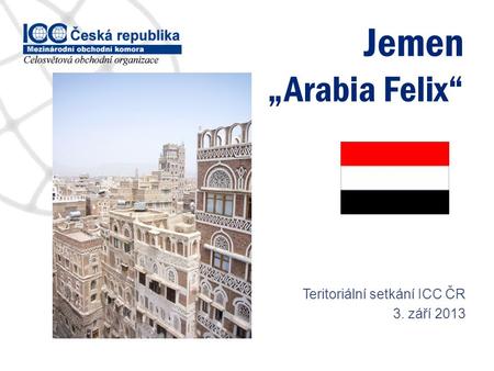 Jemen „Arabia Felix“ Teritoriální setkání ICC ČR 3. září 2013.