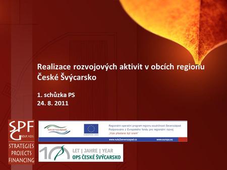 Realizace rozvojových aktivit v obcích regionu České Švýcarsko 1. schůzka PS 24. 8. 2011.