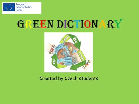 GREEN DICTIONARY Created by Czech students. acclimatization aklimatizace, zdomácnění.