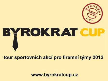 Tour sportovních akcí pro firemní týmy 2012 www.byrokratcup.cz.