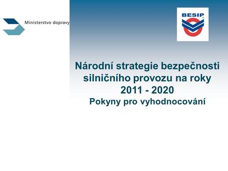 Národní strategie bezpečnosti silničního provozu na roky 2011 - 2020 Pokyny pro vyhodnocování.