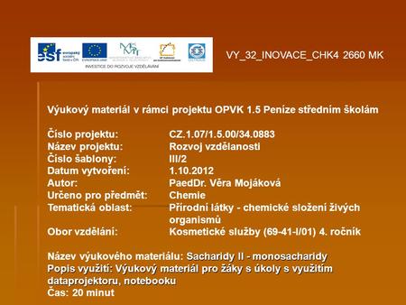 VY_32_INOVACE_CHK4 2660 MK Výukový materiál v rámci projektu OPVK 1.5 Peníze středním školám Číslo projektu:		CZ.1.07/1.5.00/34.0883 Název projektu:		Rozvoj.
